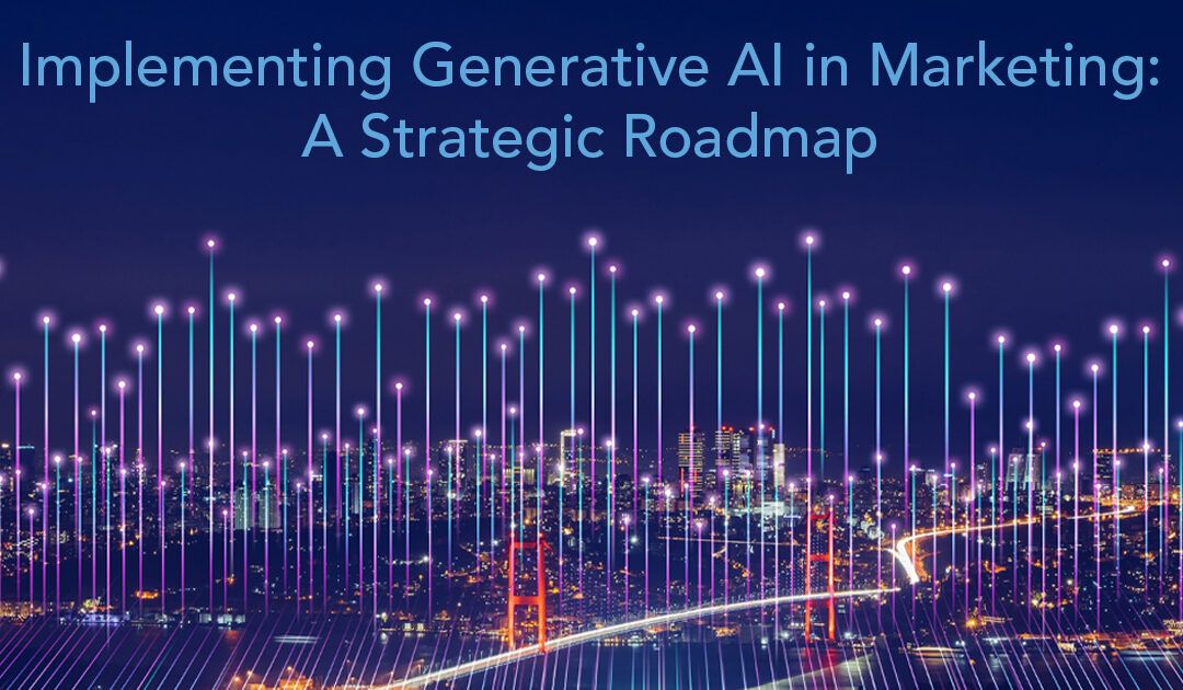 Implementing Generative AI in Marketing: A Strategic Roadmap