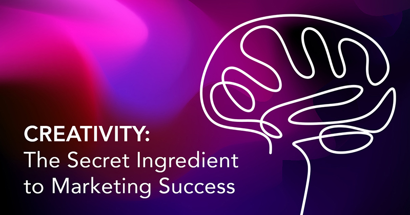 Creativity: The Secret Ingredient to Marketing Success