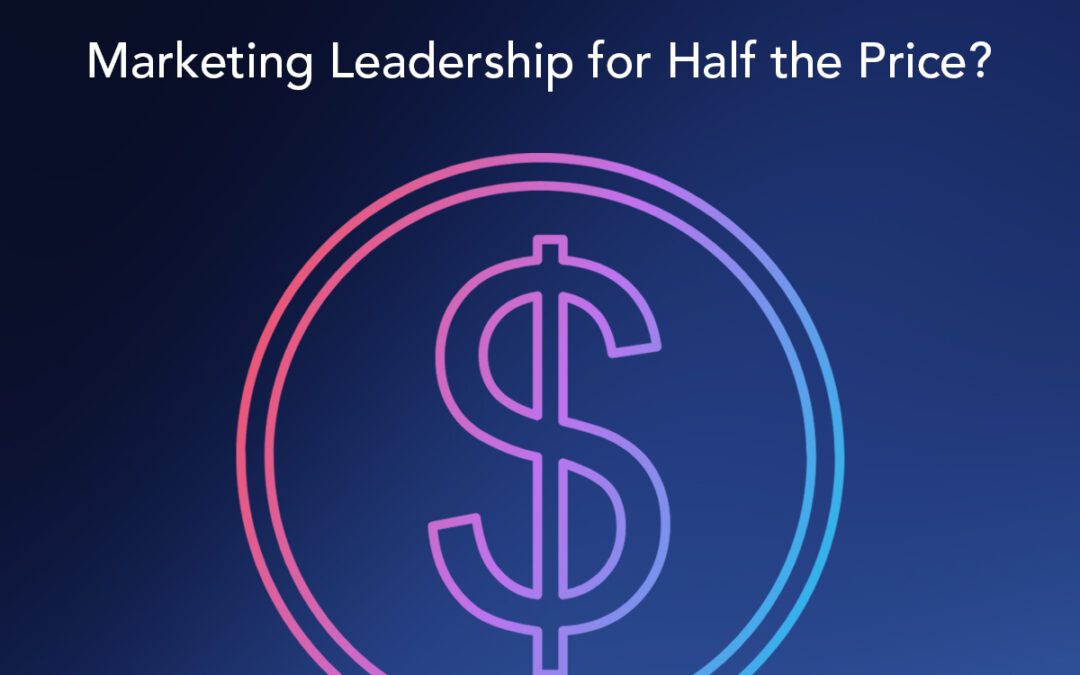 Marketing Leadership for Half the Price? Here’s the Math
