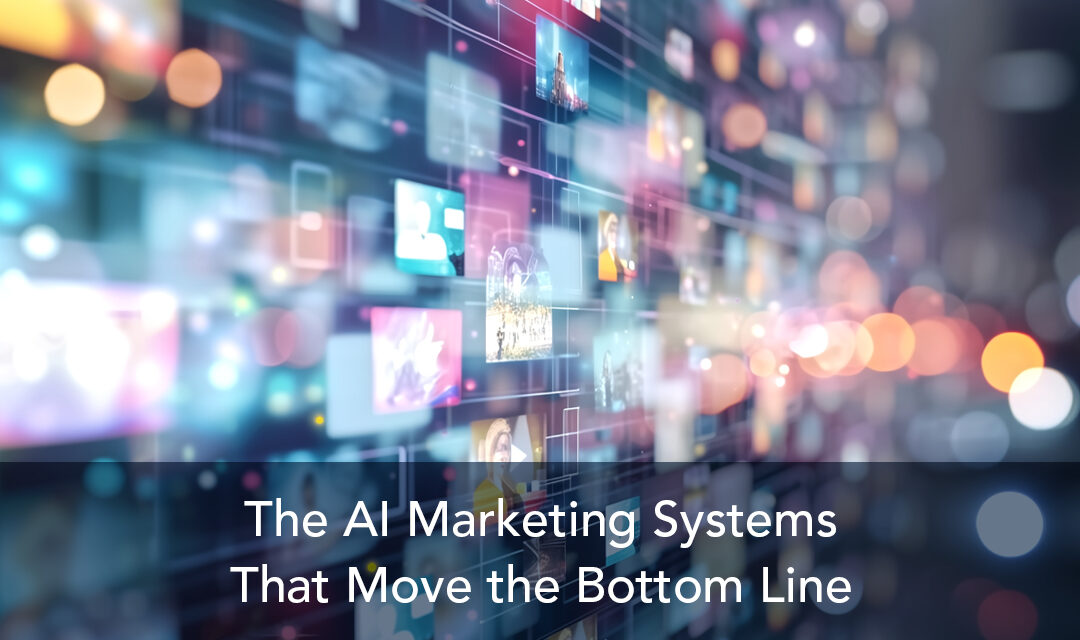 The AI Marketing Systems That Move the Bottom Line